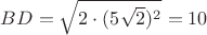 $ BD=\sqrt { 2\cdot (5\sqrt { 2 })^ 2 } =10$