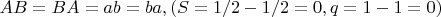 $\ AB = BA = ab = ba, (S=1/2-1/2=0, q=1-1=0)$
