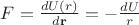$F = \frac {dU(r)} {d\mathbf{r}} = -\frac {dU}{r}$