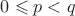 $0\leqslant p<q$
