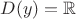 $D(y)=\mathbb{R}$