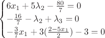$$
\begin{cases}
6x_1+5\lambda_2-\frac{80}{7}=0&\text{}\\
-\frac{16}{7}-\lambda_2+\lambda_3=0&\text{}\\
-\frac{3}{7}x_1+3(\frac{2-5x_1}{2})-3=0&\text{}\\
\end{cases}
$$