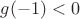 $g(-1)<0$