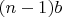 $(n-1)b$