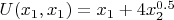 $U(x_1,x_1)=x_1+4x_2^{0.5} $