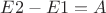 ${E2} - {E1} = {A}$