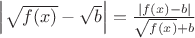 $ \[\left| {\sqrt {f(x)}  - \sqrt b } \right| = \frac{{\left| {f(x) - b} \right|}}{{\sqrt {f(x)}  + b}}\]$