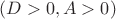 $(D>0, A>0)$