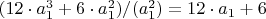 $(12\cdot  a_1^3+6\cdot  a_1^2)/(a_1^2)=12\cdot  a_1+6$