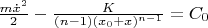 $\frac {m\dot{x}^2} 2 -\frac K {(n-1)(x_0+x)^{n-1}}=C_0$