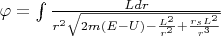 $\varphi=\int {\frac {Ldr} {r^2 \sqrt{2m(E-U)-\frac{L^2}{r^2} +\frac{r_sL^2}{r^3}} }}$