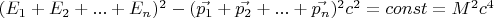 $(E_1 + E_2 + ... +E_n)^2 - (\vec{p_1} + \vec{p_2} + ... + \vec{p_n})^2 c^2 = const = M^ 2 c^4$