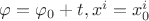 $\varphi = \varphi_0+t, x^i=x^i_0$