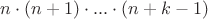 $n\cdot(n+1)\cdot ... \cdot(n+k-1)$