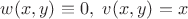 $w(x,y) \equiv 0,\,\,v(x,y)=x$
