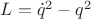 $L=\dot q^2-q^2$