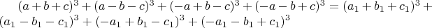 $(a+b+c)^3+(a-b-c)^3+(-a+b-c)^3+(-a-b+c)^3= (a_1+b_1+c_1)^3+(a_1-b_1-c_1)^3+(-a_1+b_1-c_1)^3+(-a_1-b_1+c_1)^3$