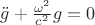 $ \ddot g +\frac  {\omega^2} {c^2} g=0