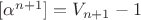$[\alpha^{n+1}]=V_{n+1}-1$