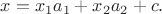 $$
x = x_1 a_1 +x_2 a_2 +c.
$$