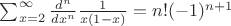 $\sum_{x=2}^{\infty }\frac{d^{n}}{dx^{n}}\frac{1}{x(1-x)}=n!(-1)^{n+1}$