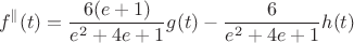 $$
f^{\parallel}(t) = \frac {6(e+1)}{e^2 + 4e + 1} g(t) - \frac {6}{e^2 + 4e + 1} h(t) 
$$