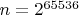 $n=2^{65536}$