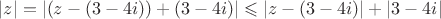 $|z|=|(z-(3-4i))+(3-4i)|\leqslant|z-(3-4i)|+|3-4i|$