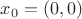 $x_0 = ( 0, 0 )$