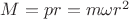 $M=pr=m\omega r^2$