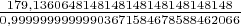 $\frac{179,1360648148148148148148148148}{0,99999999999903671584678588462066}}$