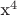 x^4