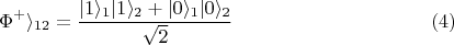 $$\Phi^+\rangle_{12} = \frac{|1\rangle_{1}|1\rangle_{2} + |0\rangle_{1}|0\rangle_{2}}{\sqrt 2}\eqno{(4)}$$