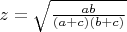 $z=\sqrt{\frac{ab}{(a+c)(b+c)}}$
