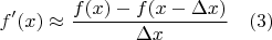 $$f'(x) \approx \frac{f(x) - f(x-\Delta x)}{\Delta x} \ \ \ (3)$$