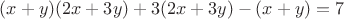 $(x+y)(2x+3y)+3(2x+3y)-(x+y)=7$