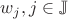$w_j, j \in \mathbb{J}$
