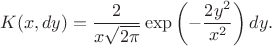 $$
K(x,dy) = \frac{2}{x\sqrt{2\pi}}\exp\left(-\frac{2y^2}{x^2}\right)dy.
$$
