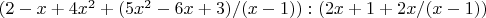 $(2 - x + 4x^2 + (5x^2 - 6x + 3)/(x - 1)): ( 2x + 1 + 2x/(x-1) )

$