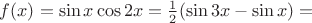 $f(x)=\sin x\cos 2x=\frac{1}{2}(\sin 3x-\sin x)=\\$