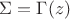 $\Sigma = \Gamma(z)$