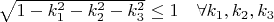 $ \sqrt{1-k_1^2 -k_2^2 -k_3^2} \leq 1 \quad \forall k_1,k_2,k_3 $