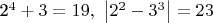 2^4+3=19,\ \left | 2^2-3^3 \right |=23$
