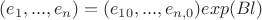 $(e_1,...,e_n)=(e_{10},...,e_{n,0})exp(Bl)$ $(e_1,...,e_n)=(e_{10},...,e_{n,0})exp(Bl)$