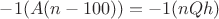 $-1(A(n-100))=-1(nQh)$