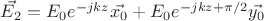 $\vec{E_{2}}=E_{0}e^{-jkz}\vec{x_{0}}+E_{0}e^{-jkz+\pi/2}\vec{y_{0}}$
