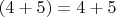 $(4+5)=4+5$