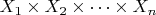 ${X_1 \times X_2 \times \dots \times X_n}$