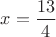 $x=\dfrac{13}{4}$