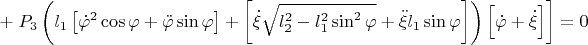 \[
 + \left. {P_3 \left( {l_1 \left[ {\dot \varphi ^2 \cos \varphi  + \ddot \varphi \sin \varphi } \right] + \left[ {\dot \xi \sqrt {l_2^2  - l_1^2 \sin ^2 \varphi }  + \ddot \xi l_1 \sin \varphi } \right]} \right)\left[ {\dot \varphi  + \dot \xi } \right]} \right] = 0
\]